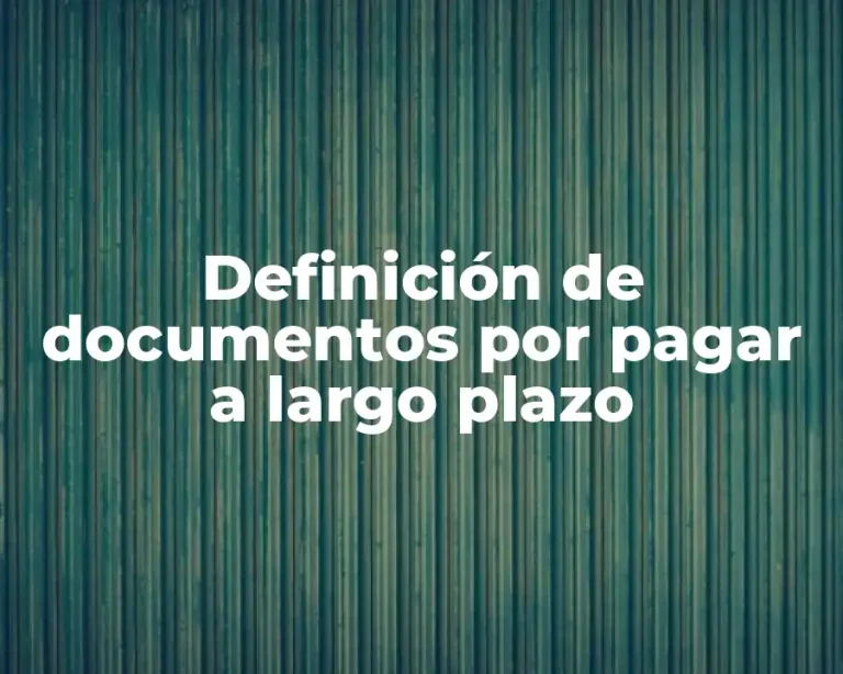 Definición de documentos por pagar a largo plazo