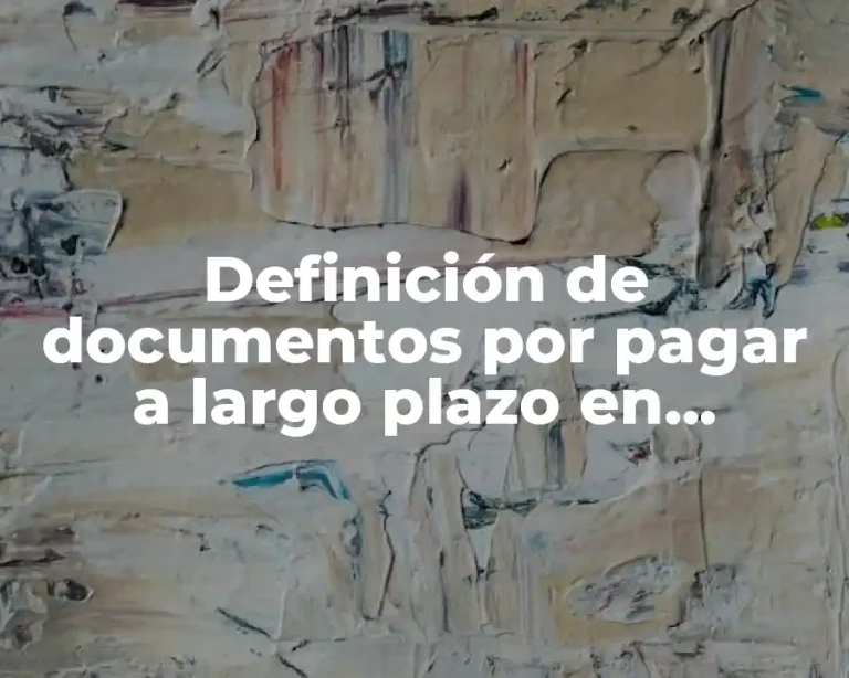 Definición de documentos por pagar a largo plazo en contabilidad