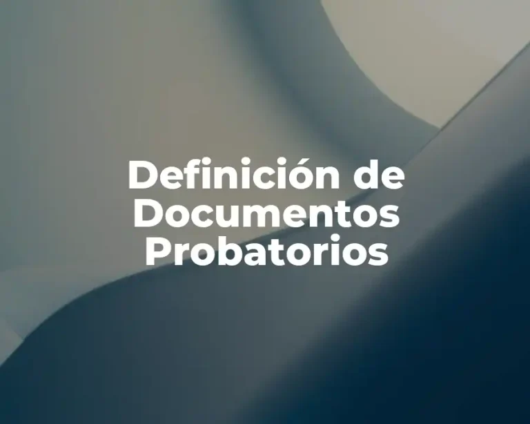 Definición de Documentos Probatorios