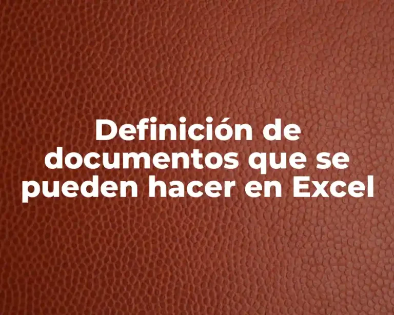 Definición de documentos que se pueden hacer en Excel