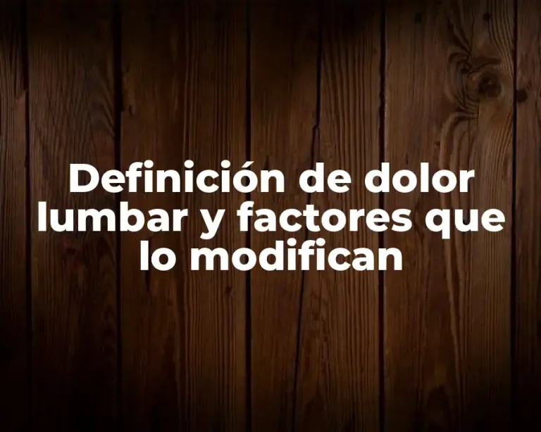 Definición de dolor lumbar y factores que lo modifican