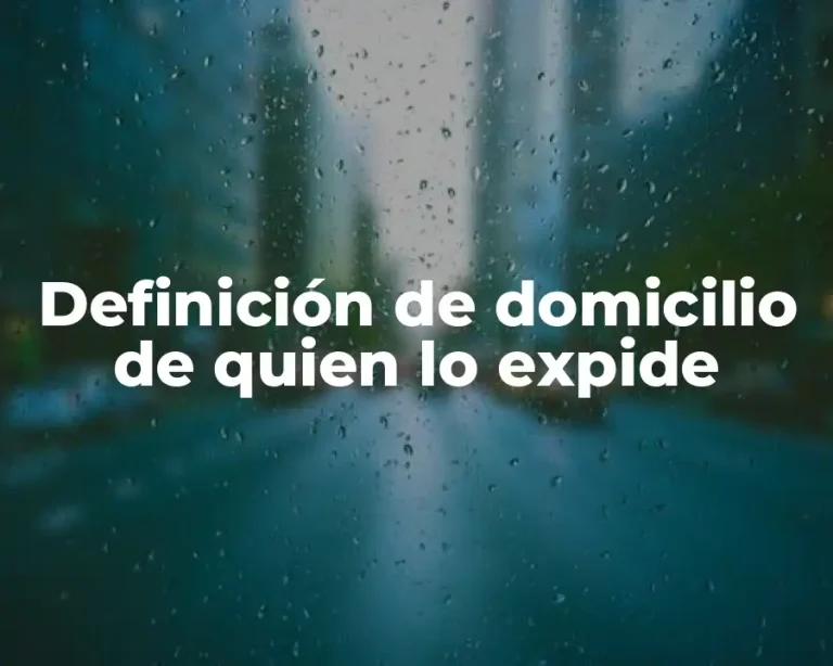 Definición de domicilio de quien lo expide