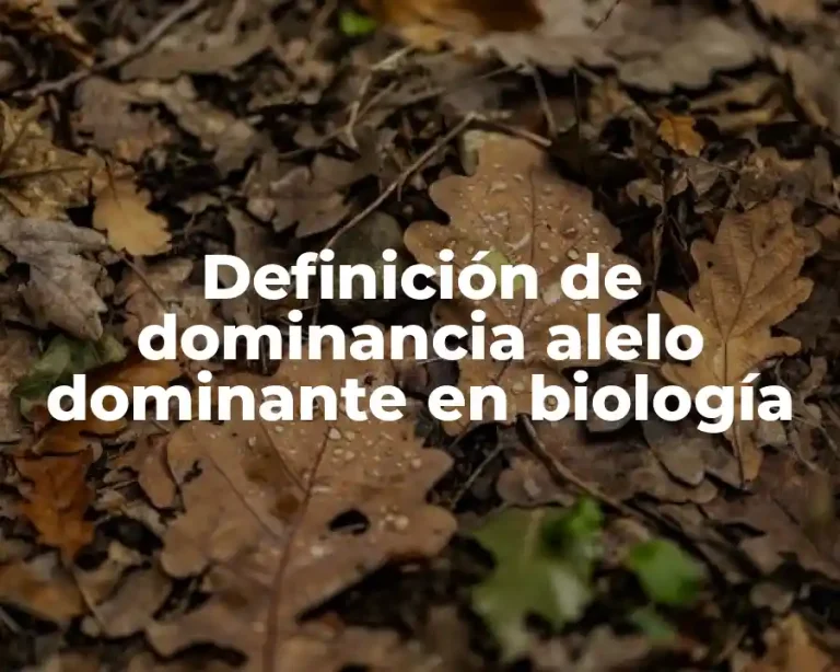 Definición de dominancia alelo dominante en biología