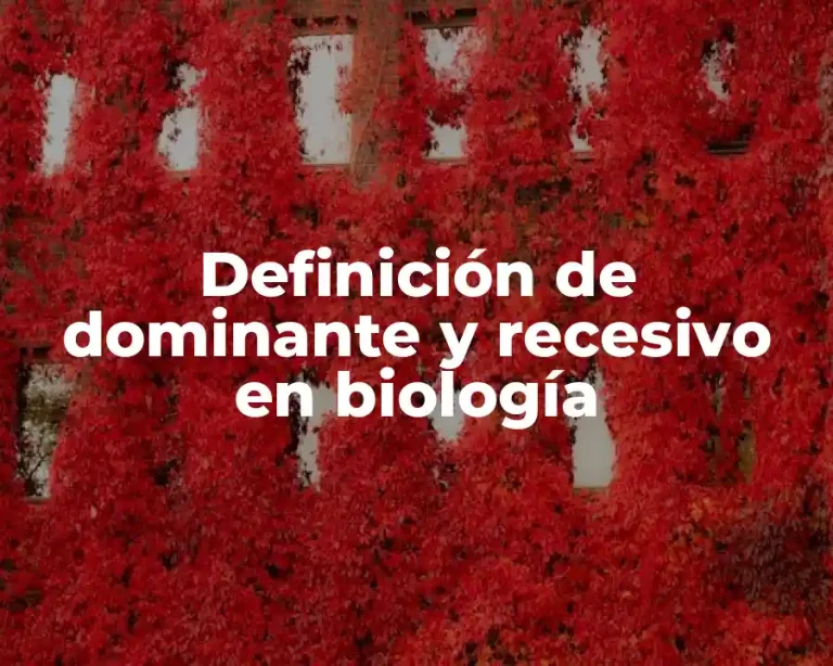 Definición de dominante y recesivo en biología