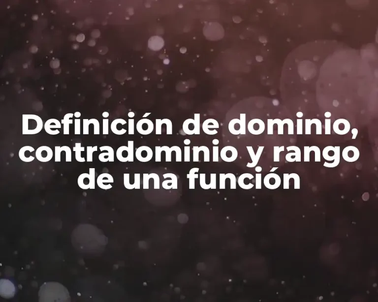 Definición de dominio, contradominio y rango de una función