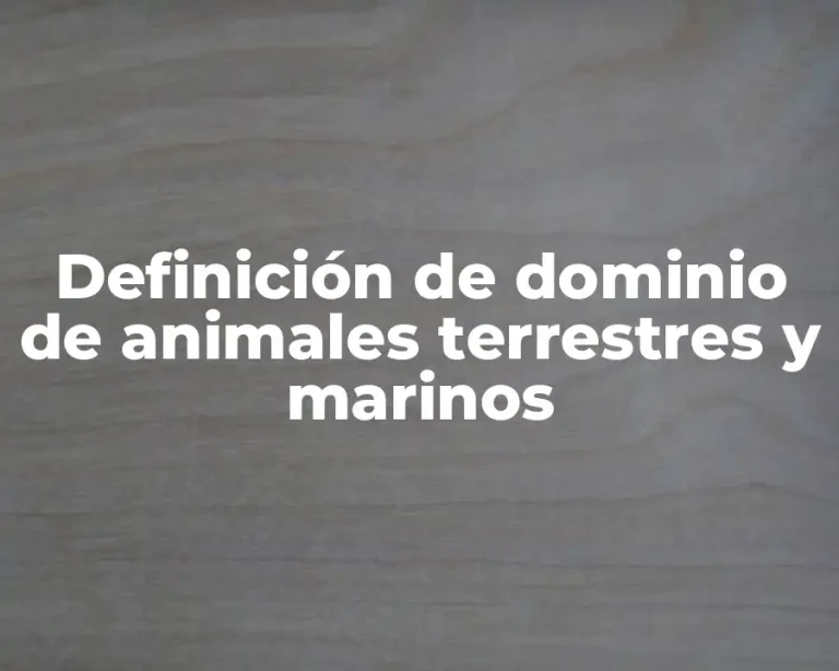 Definición de dominio de animales terrestres y marinos
