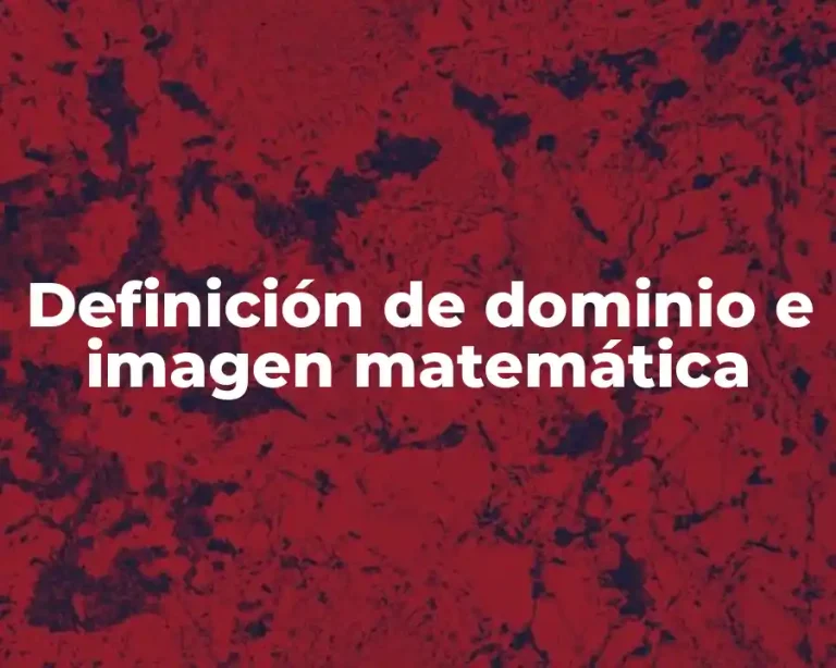 Definición de dominio e imagen matemática