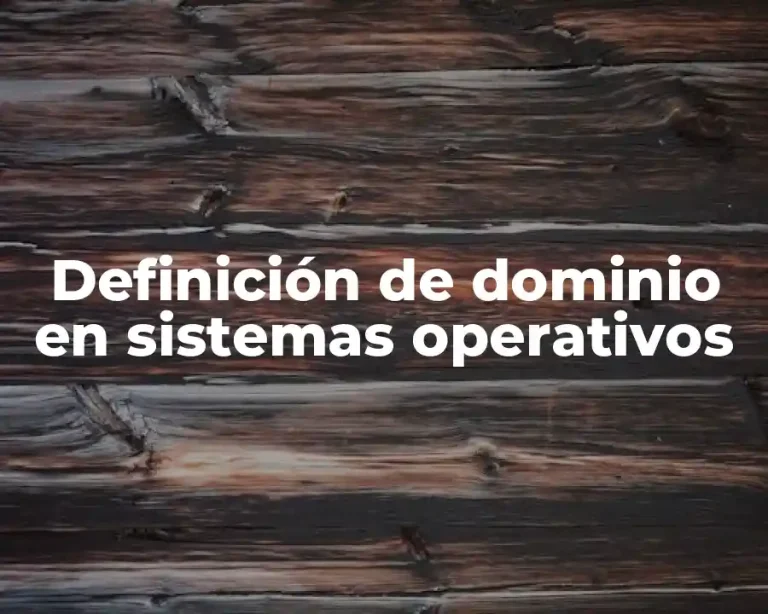 Definición de dominio en sistemas operativos