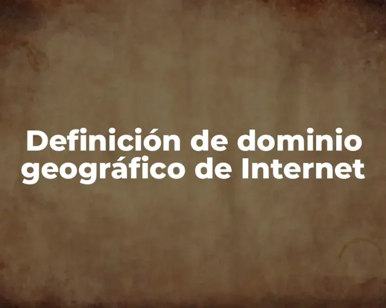 Definición de dominio geográfico de Internet
