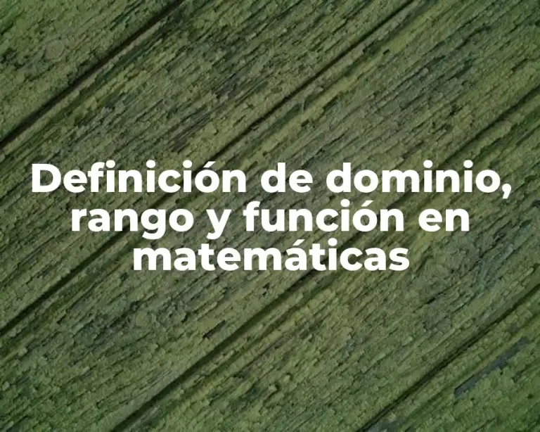Definición de dominio, rango y función en matemáticas