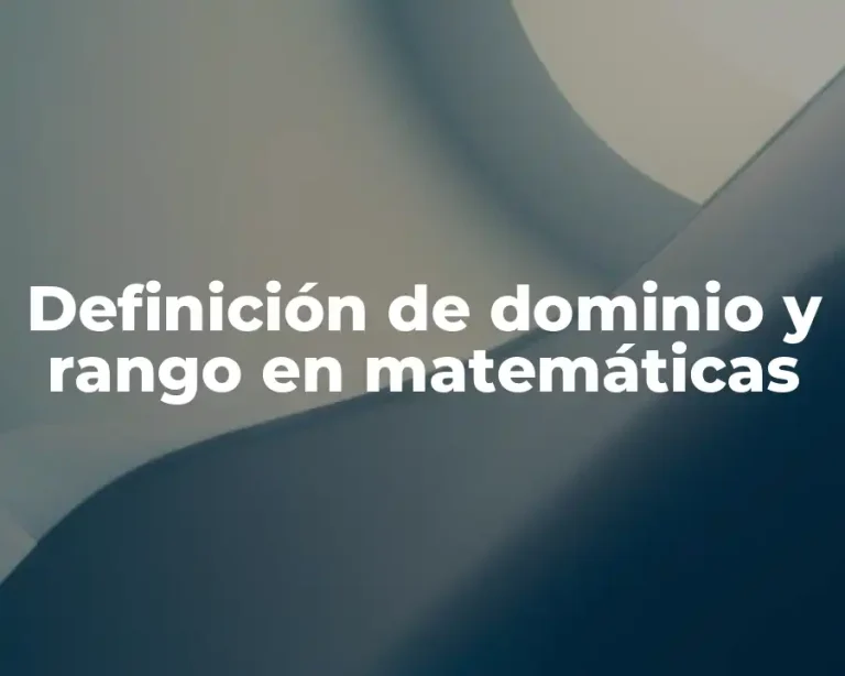 Definición de dominio y rango en matemáticas