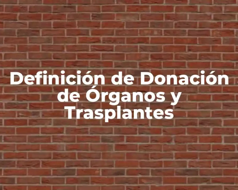 Definición de Donación de Órganos y Trasplantes