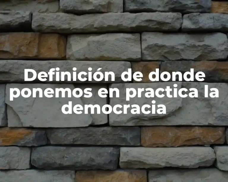 Definición de donde ponemos en practica la democracia