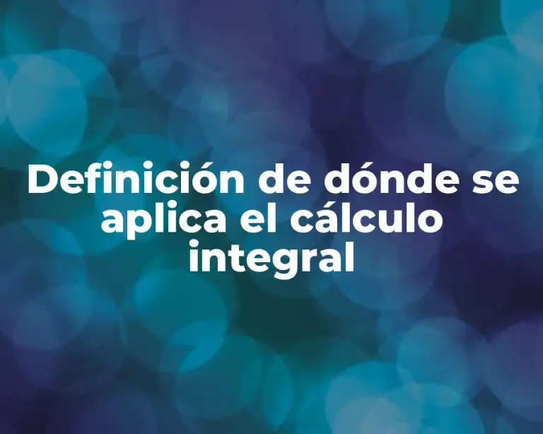 Definición de dónde se aplica el cálculo integral