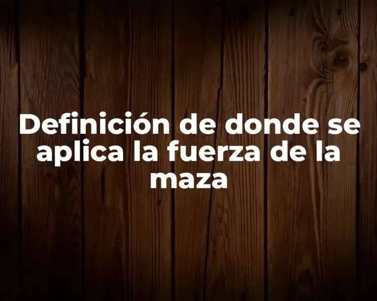 Definición de donde se aplica la fuerza de la maza