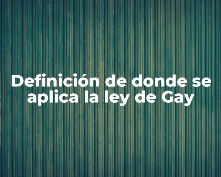 Definición de donde se aplica la ley de Gay