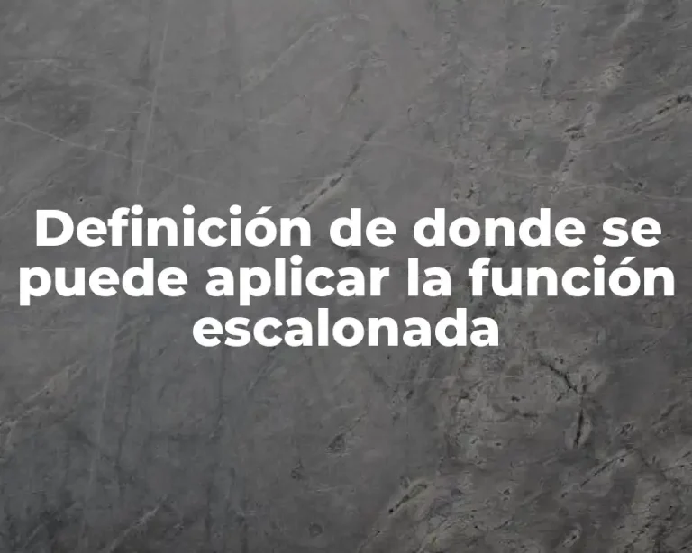 Definición de donde se puede aplicar la función escalonada