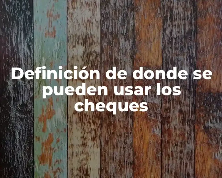 Definición de donde se pueden usar los cheques