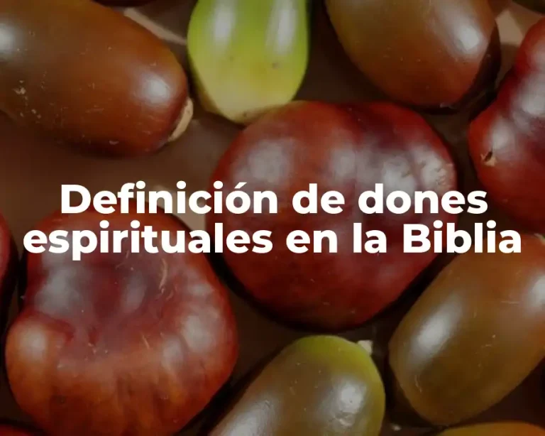 Definición de dones espirituales en la Biblia