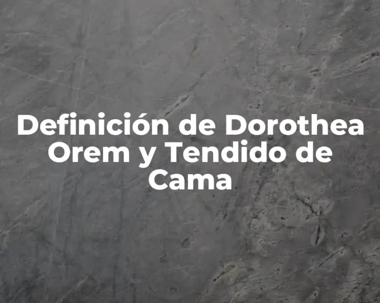 Definición de Dorothea Orem y Tendido de Cama