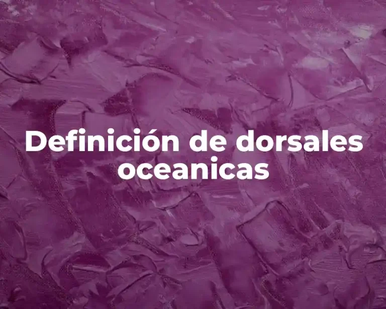 Definición de dorsales oceanicas