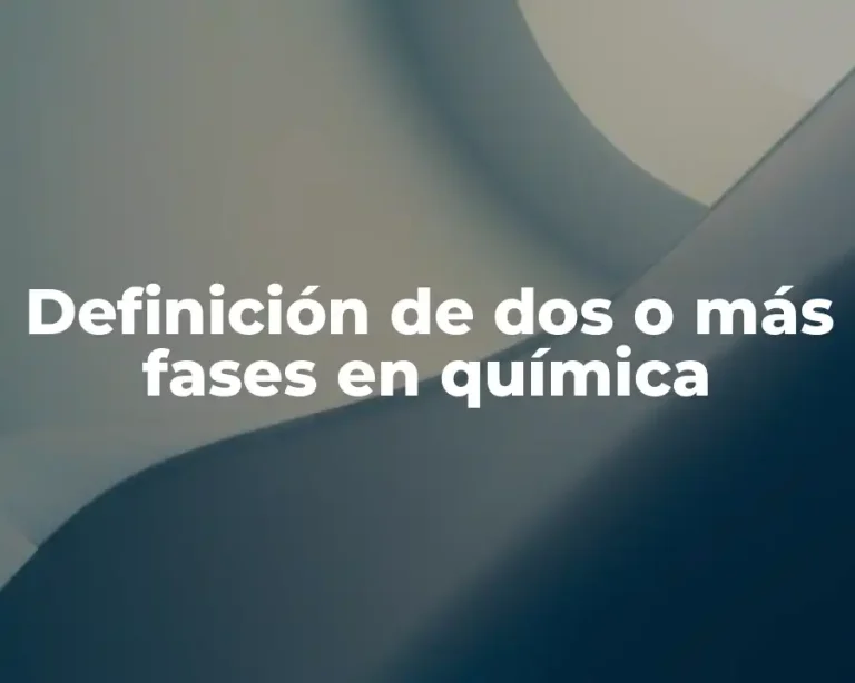 Definición de dos o más fases en química