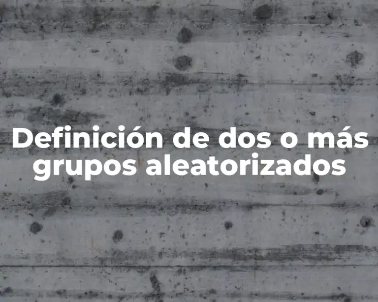 Definición de dos o más grupos aleatorizados