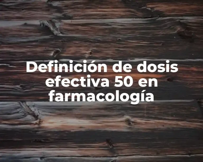 Definición de dosis efectiva 50 en farmacología