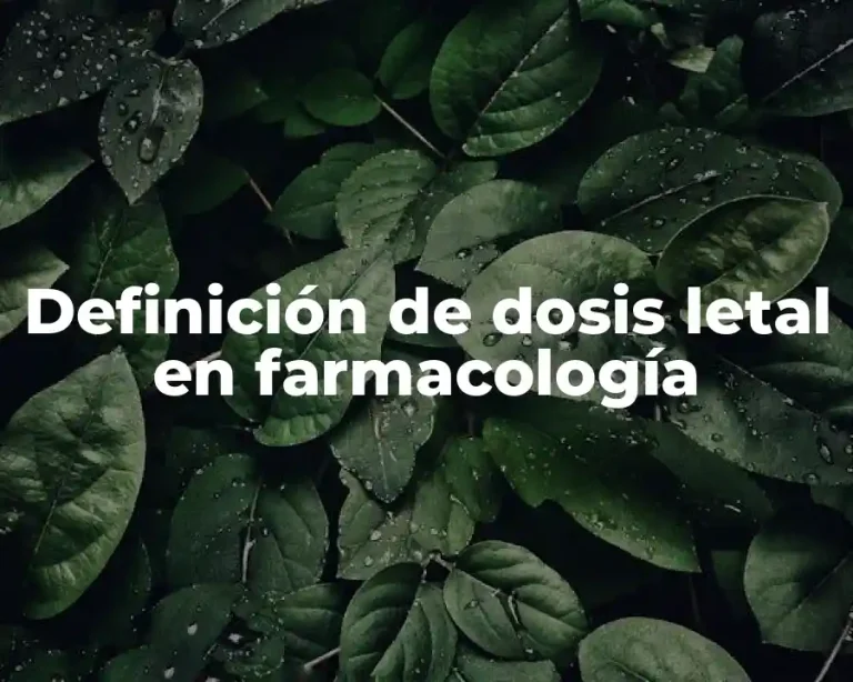 Definición de dosis letal en farmacología