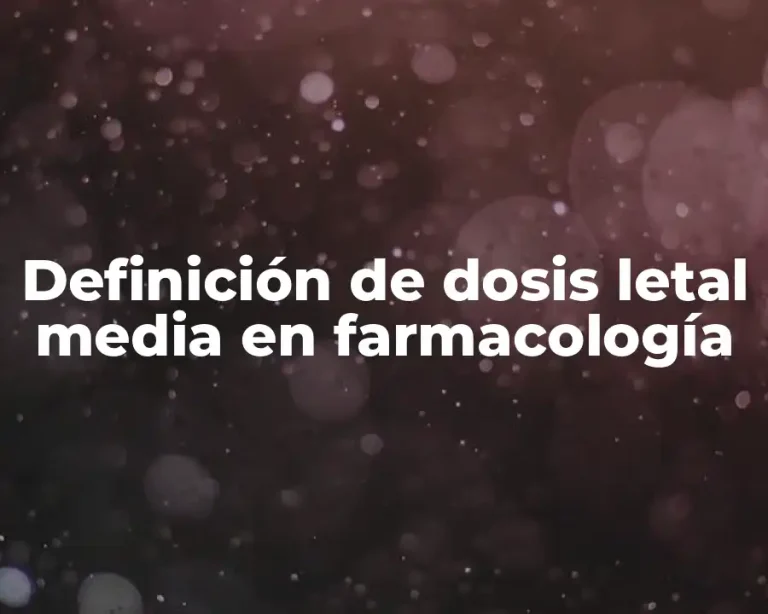 Definición de dosis letal media en farmacología