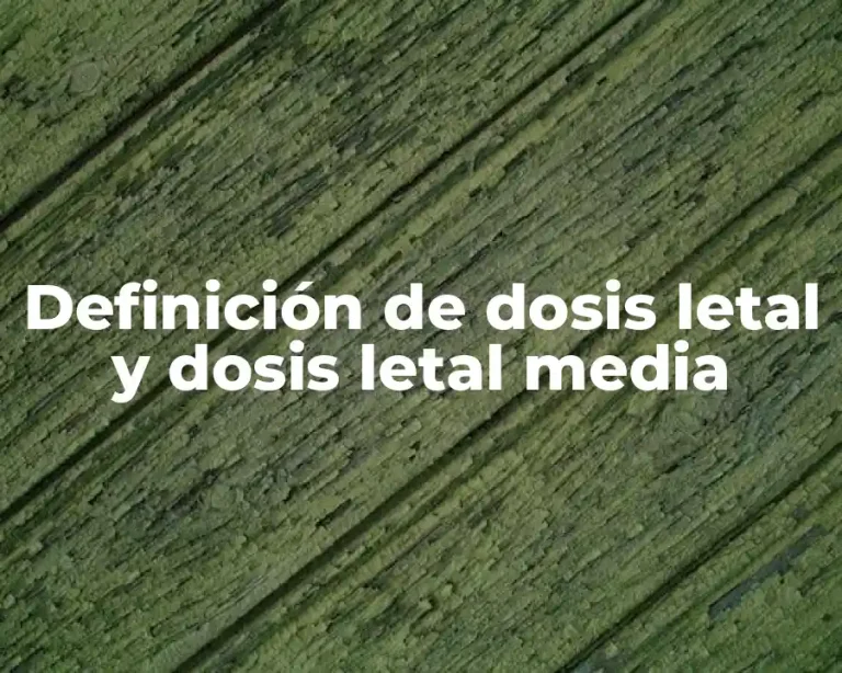 Definición de dosis letal y dosis letal media