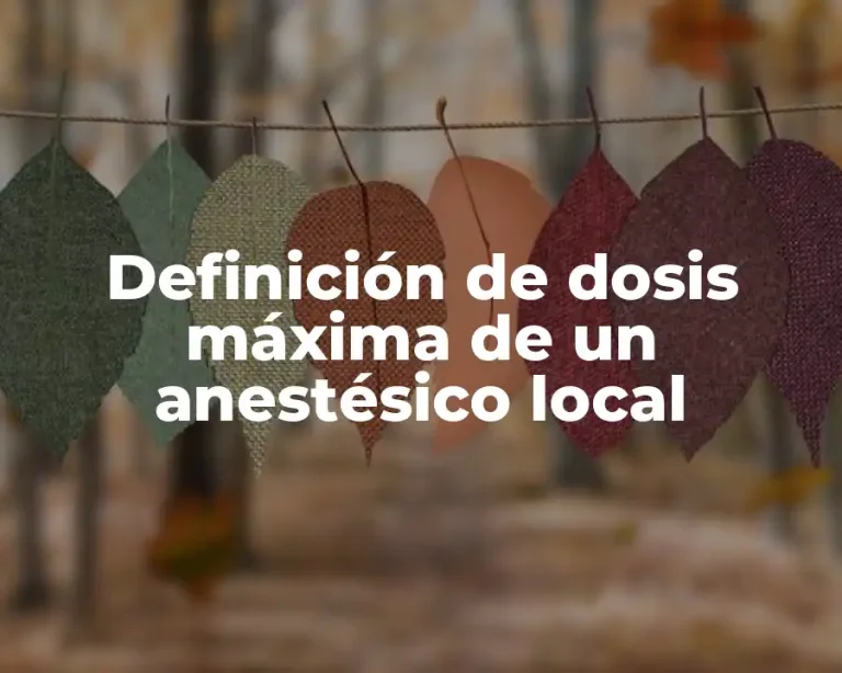 Definición de dosis máxima de un anestésico local