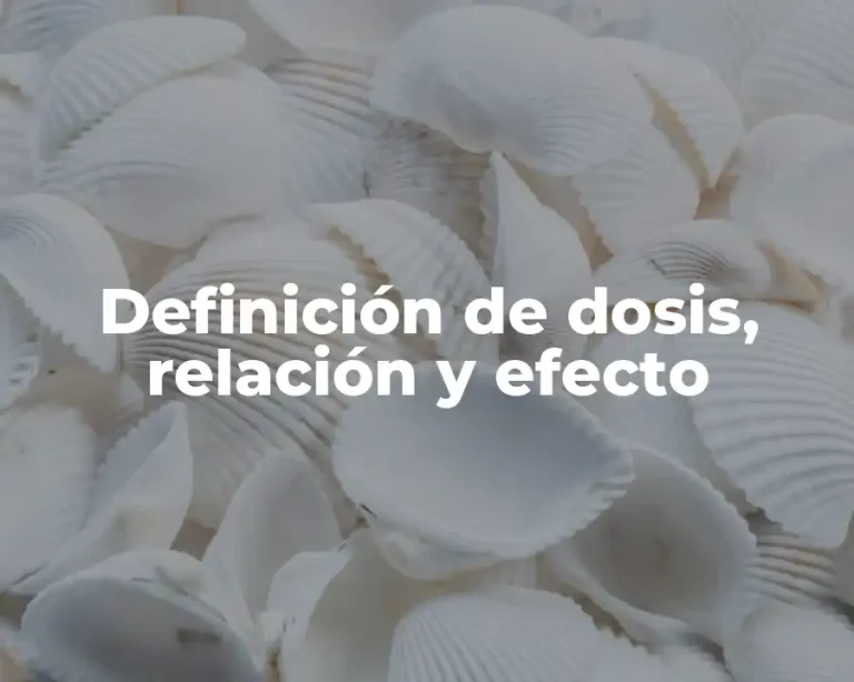 Definición de dosis, relación y efecto