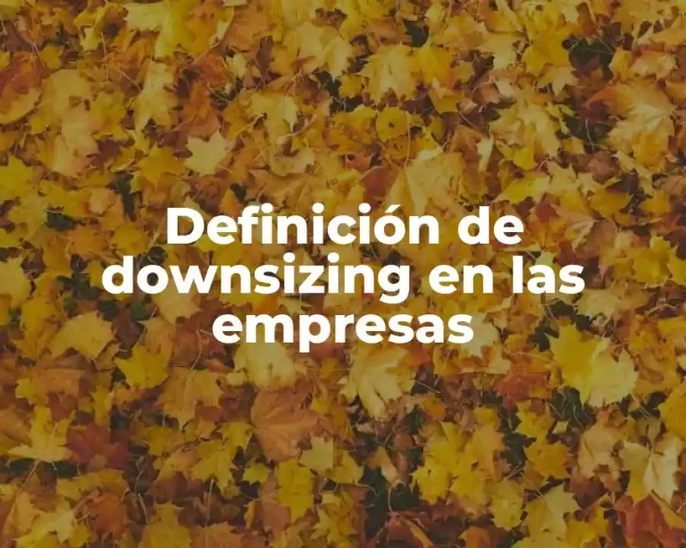Definición de downsizing en las empresas