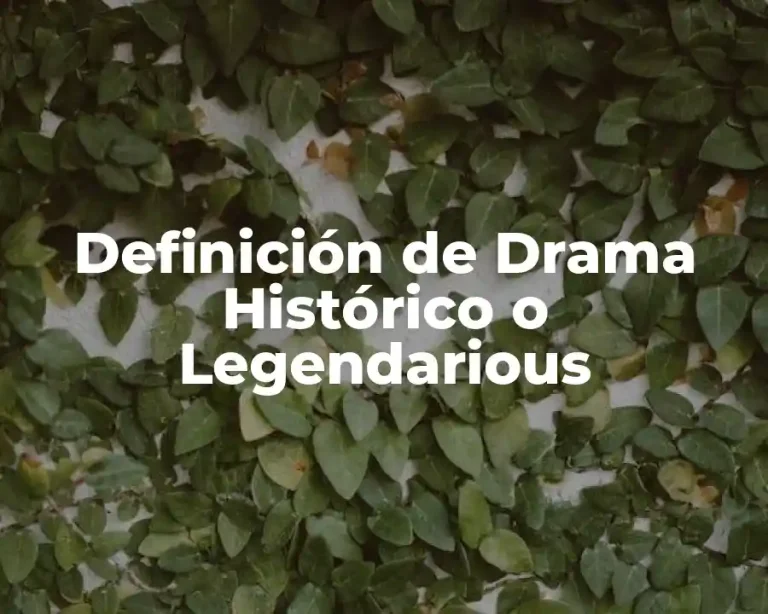 Definición de Drama Histórico o Legendarious