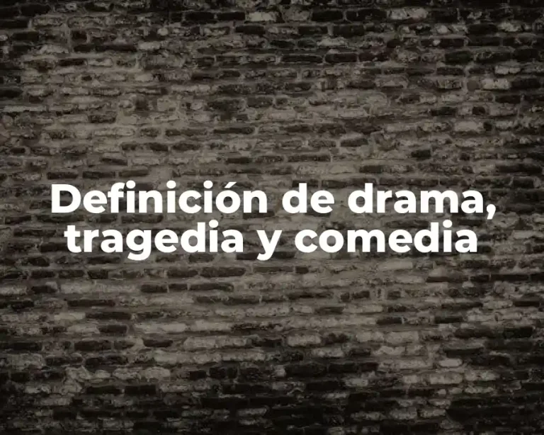 Definición de drama, tragedia y comedia