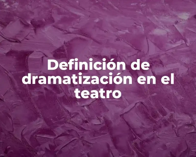 Definición de dramatización en el teatro