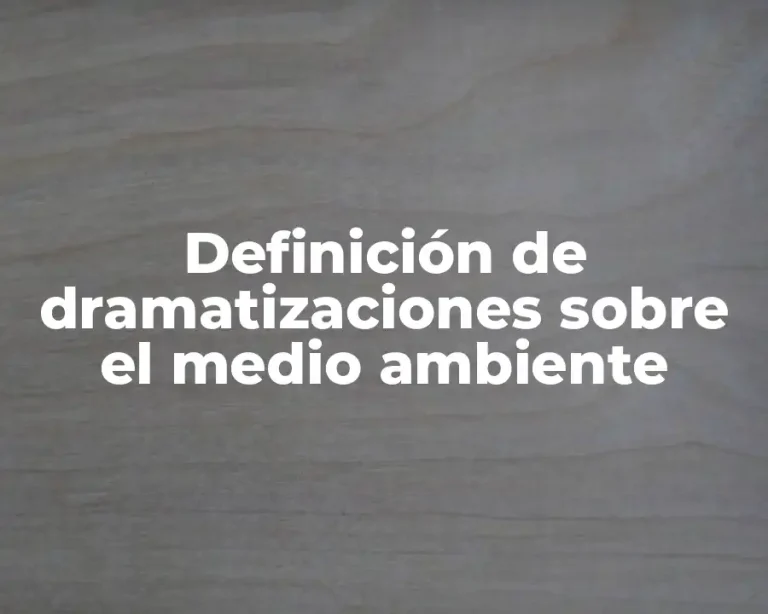 Definición de dramatizaciones sobre el medio ambiente
