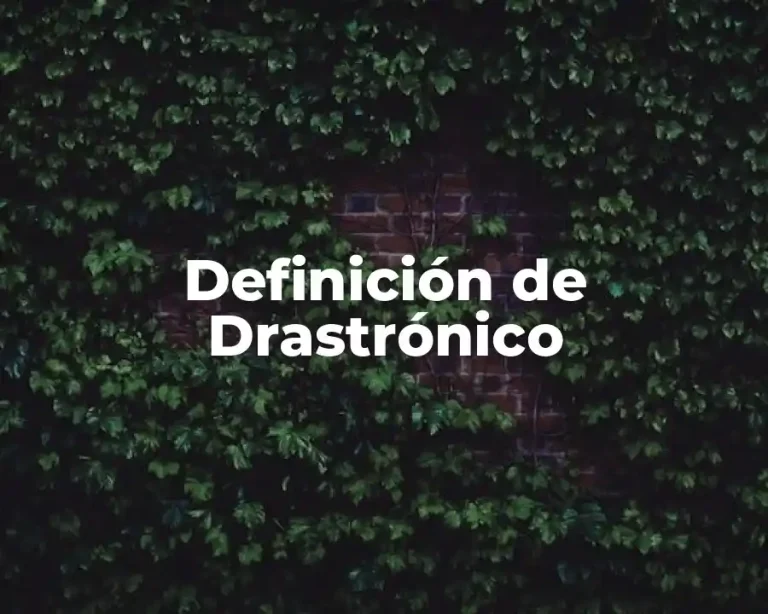 Definición de Drastrónico