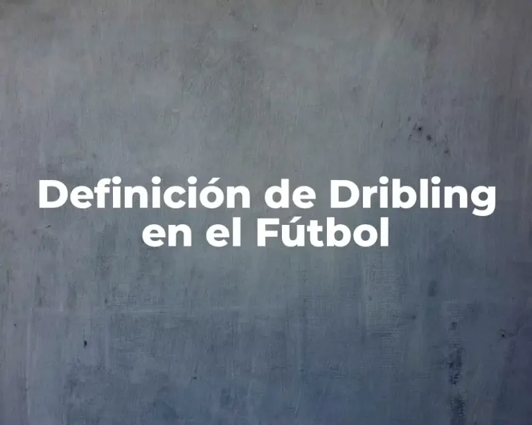 Definición de Dribling en el Fútbol