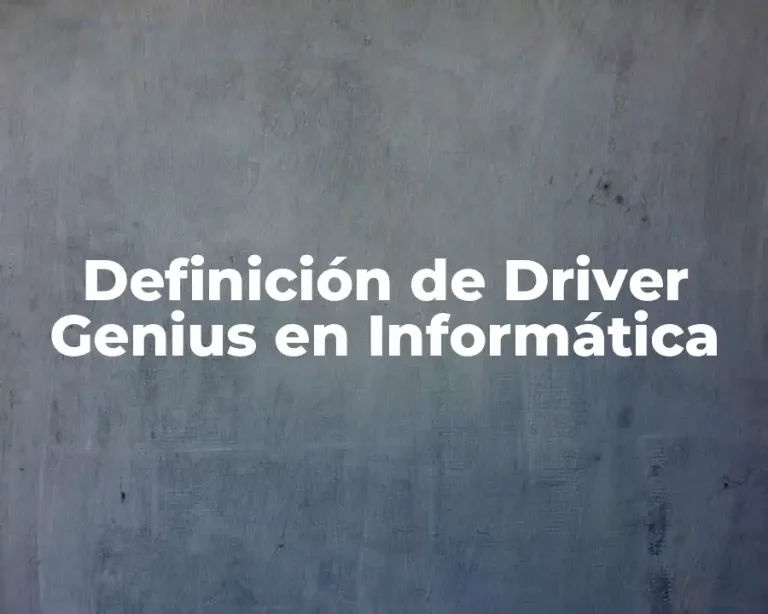 Definición de Driver Genius en Informática