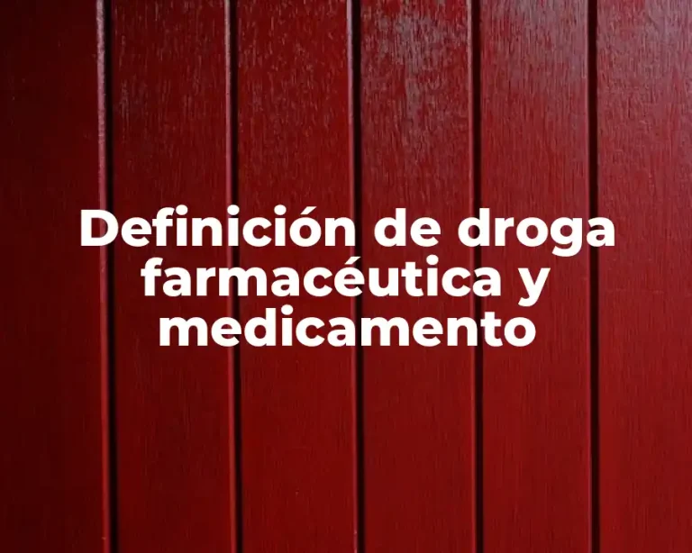 Definición de droga farmacéutica y medicamento