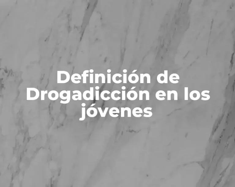 Definición de Drogadicción en los jóvenes