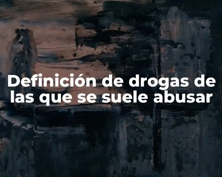 Definición de drogas de las que se suele abusar