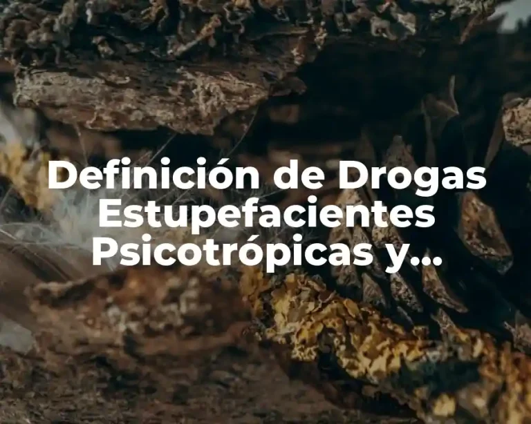 Definición de Drogas Estupefacientes Psicotrópicas y Narcóticas