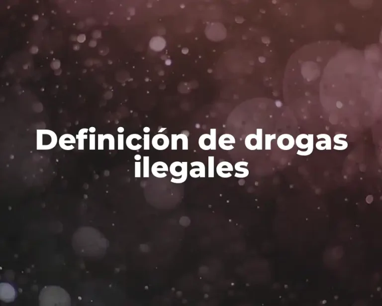 Definición de drogas ilegales