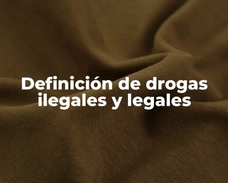 Definición de drogas ilegales y legales