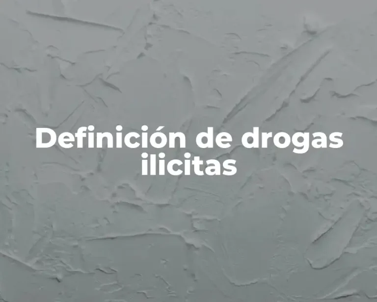 Definición de drogas ilicitas