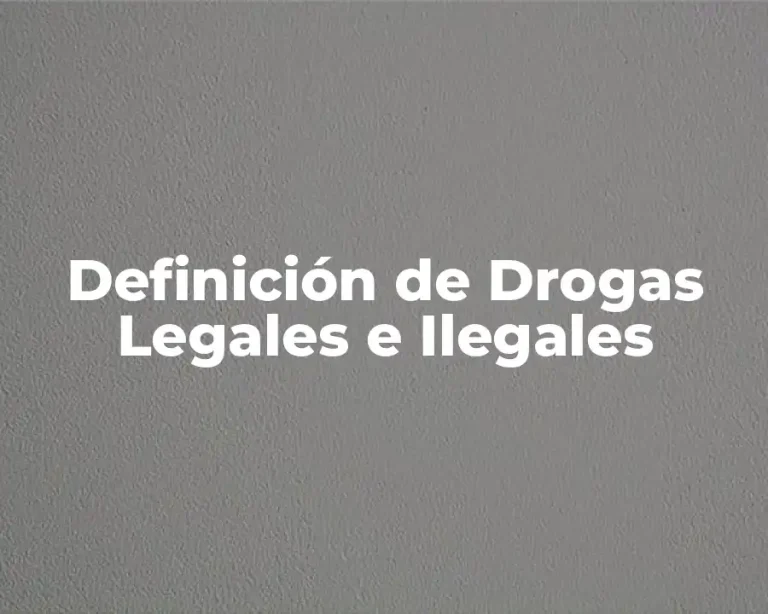 Definición de Drogas Legales e Ilegales