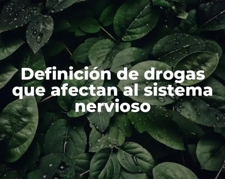 Definición de drogas que afectan al sistema nervioso